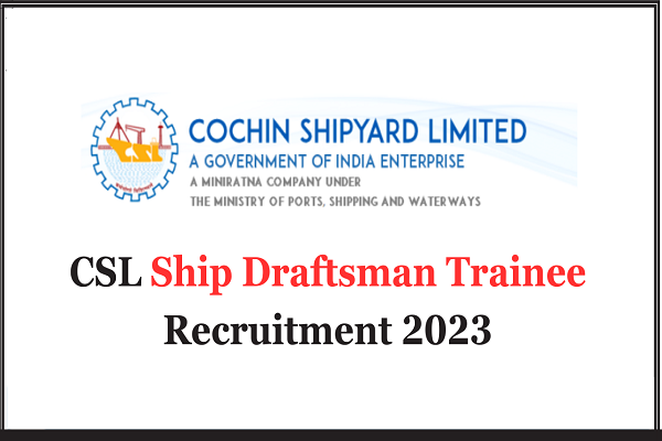 CSL Ship Draftsman Trainee Recruitment 2023